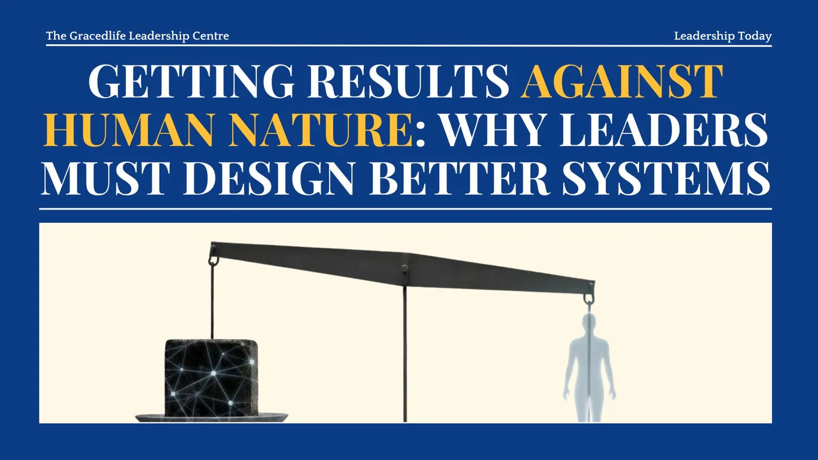 Getting Results Against Human Nature: Why Leaders Must Design Better Systems